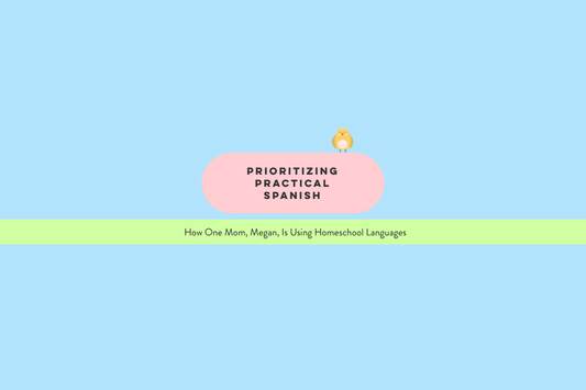 Prioritizing Practical Spanish: How One Mom Is Using Homeschool Languages